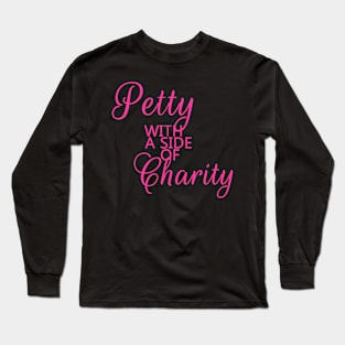 Petty with a side of charity Long Sleeve T-Shirt